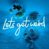Lets Get Weird Neon Signs